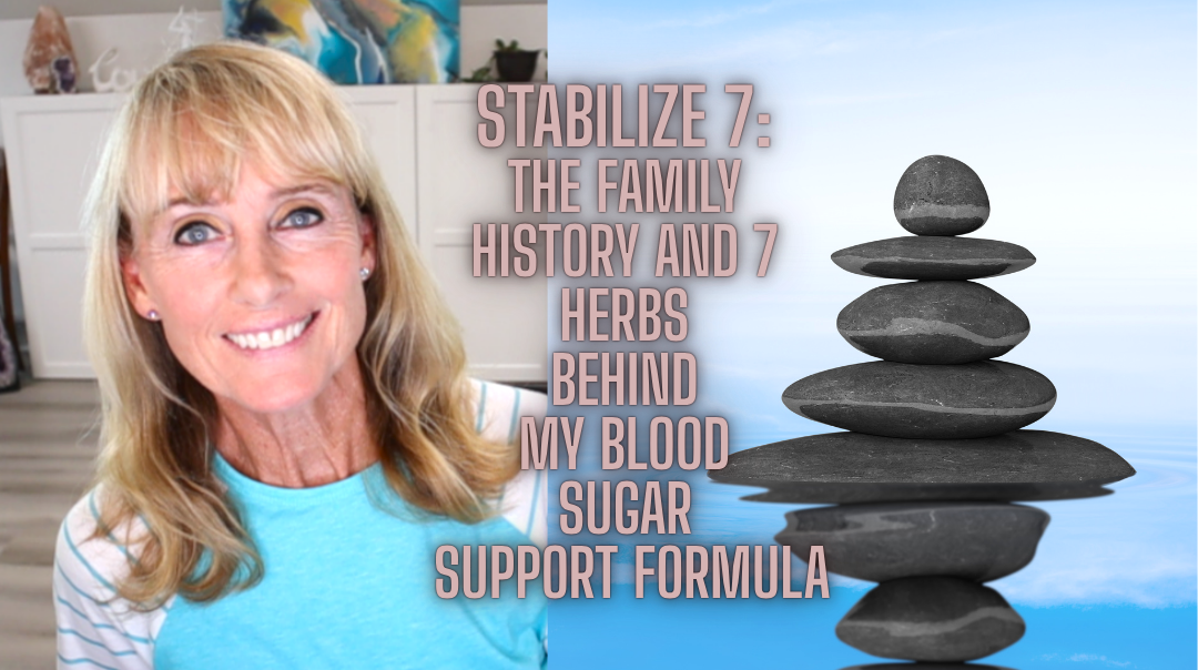 7 Herbs for Blood Sugar Support: Why I Created Stabilize 7